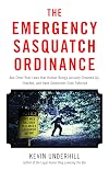 The Emergency Sasquatch Ordinance: And Other Real Laws that Human Beings Actually Dreamed Up
