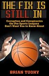 The Fix Is Still In: Corruption and Conspiracies the Pro Sports Leagues Don't Want You To Know About