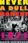 Never a Dull Moment: 1971 - The Year That Rock Exploded