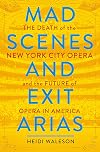 Mad Scenes and Exit Arias: The Death of the New York City Opera and the Future of Opera in America