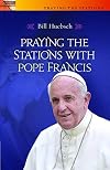 Praying the Stations with Pope Francis