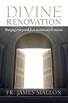Divine Renovation: Bringing Your Parish from Maintenance to Mission