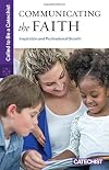 Called to Be a Catechist: Communicating the Faith: Inspiration and Professional Growth