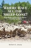 Where have all the sheep gone? : sheepherders and ranchers in Arizona, a disappearing industry
