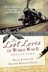 The Lost Loves of World War II Collection: Three Novels of Mysteries Unsolved Since World War II