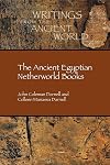 The Ancient Egyptian Netherworld Books (Writings from the Ancient World 39)