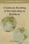 A Samoan Reading of Discipleship in Matthew (International Voices in Biblical Studies 8)