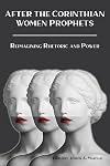 After the Corinthian Women Prophets: Reimagining Rhetoric and Power (Semeia Studies)) (Semeia Studies, 97)