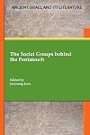 The Social Groups behind the Pentateuch (Ancient Israel and Its Literature, 44)