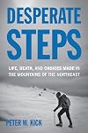 Desperate Steps: Life, Death, and Choices Made in the Mountains of the Northeast