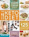 The Keto Diet: The Complete Guide to a High-Fat Diet, with More Than 125 Delectable Recipes and 5 Meal Plans to Shed Weight, Heal Your Body, and Regain Confidence