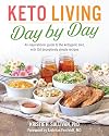 Keto Living Day by Day: An Inspirational Guide to the Ketogenic Diet, with 130 Deceptively Simple Recipes