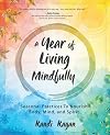 A Year of Living Mindfully: Seasonal Practices to Nourish Body, Mind and Spirit