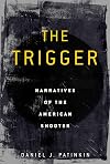 The Trigger: Narratives of the American Shooter