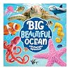 Big Beautiful Ocean: A Photographic Exploration-From Shores to Reefs to the Depths of the Ocean, Little Ones are Sure to be Wowed by all the Wonderful Creatures and Things Found in and Around the Sea