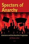 Specters of Anarchy: Literature and the Anarchist Imagination