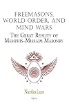 Freemasons, world order, and mind wars : the great reality of Memphis-Misraim masonry