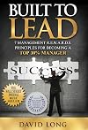 Built to Lead: 7 Management R.E.W.A.R.D.S Principles for Becoming a Top 10% Manager