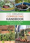 The Organic Composting Handbook: Techniques for a Healthy, Abundant Garden