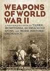 Weapons of World War II: A Photographic Guide to Tanks, Howitzers, Submachine Guns, and More Historic Ordnance