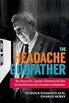 The Headache Godfather: The Story of Dr. Seymour Diamond and How He Revolutionized the Treatment of Headaches