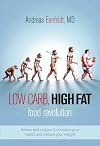 Low Carb, High Fat Food Revolution: Advice and Recipes to Improve Your Health and Reduce Your Weight