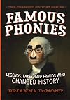 Famous Phonies: Legends, Fakes, and Frauds Who Changed History (The Changed History Series)