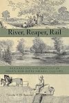 River, Reaper, Rail: Agriculture and Identity in Ohio&rsquo;s Mad River Valley, 1795&ndash;1885 (Ohio History and Culture)