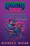 Monster Squad: Celebrating the Artists Behind Cinema's Most Memorable Creatures