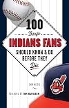 100 Things Indians Fans Should Know & Do Before They Die (100 Things...Fans Should Know)