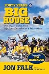 Forty Years in The Big House: Michigan Tales from My Four Decades as a Wolverine