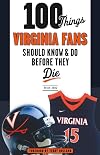 100 Things Virginia Fans Should Know and Do Before They Die (100 Things...Fans Should Know)