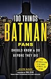100 Things Batman Fans Should Know & Do Before They Die (100 Things...Fans Should Know)