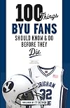 100 things BYU fans should know & do before they die