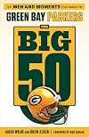 The Big 50: Green Bay Packers: The Men and Moments that Made the Green Bay Packers
