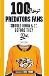 100 Things Predators Fans Should Know & Do Before They Die (100 Things...Fans Should Know)