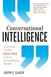 Conversational Intelligence: How Great Leaders Build Trust and Get Extraordinary Results