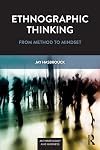 Ethnographic Thinking: From Method to Mindset