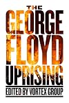 The George Floyd Uprising