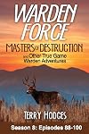 Warden Force: Masters of Destruction and Other True Game Warden Adventures (Season 8: Episodes 88-100)