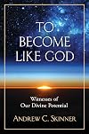 To Become Like God: Witnesses of Our Divine Potential