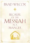 Because of the Messiah in a Manger