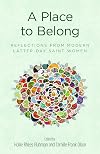 A Place to Belong: Reflections from Modern Latter-day Saint Women