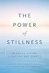 The Power of Stillness: Mindful Living for Latter-day Saints