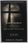 John Frame's Selected Shorter Writings, Volume 2
