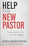 Help for the New Pastor: Practical Advice for Your First Year of Ministry