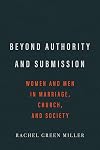 Beyond Authority and Submission: Women and Men in Marriage, Church, and Society