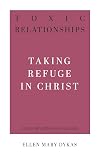 Toxic Relationships: Taking Refuge in Christ