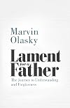 Lament for a Father: The Journey to Understanding and Forgiveness