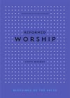 Reformed Worship (Blessings of the Faith)